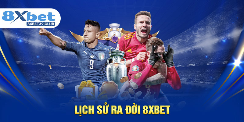 Lịch sử ra đời 8XBET