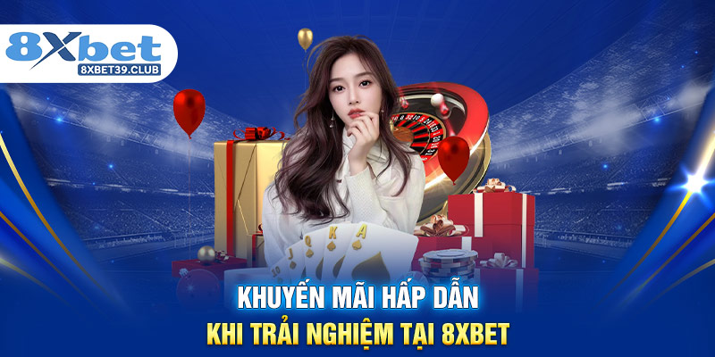 Khuyến mãi hấp dẫn khi trải nghiệm tại 8XBET