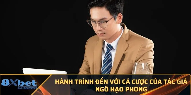 Hành trình đến với cá cược của tác giả Ngô Hạo Phong