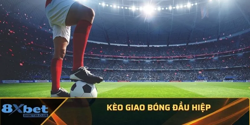 Kèo giao bóng đầu hiệp