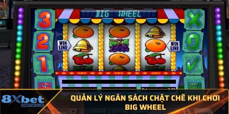 Quản lý ngân sách chặt chẽ khi chơi Big Wheel