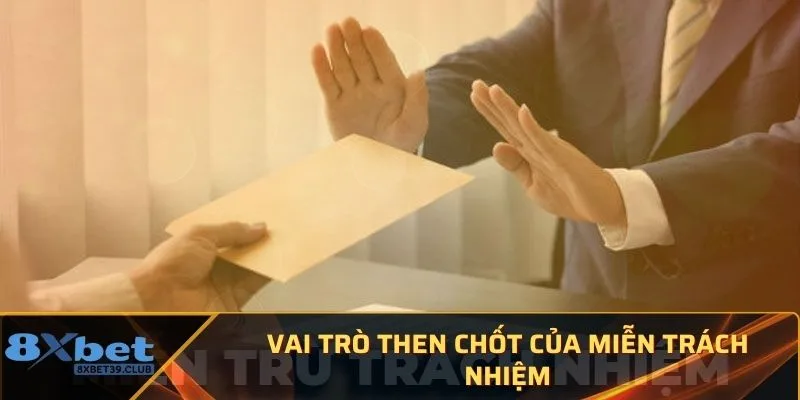 Vai trò then chốt của miễn trách nhiệm