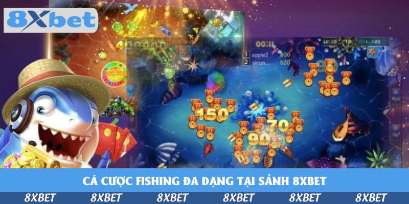 Mau Làm Giàu Khi Cá Cược Fishing Đa Dạng Tại Sảnh 8xbet