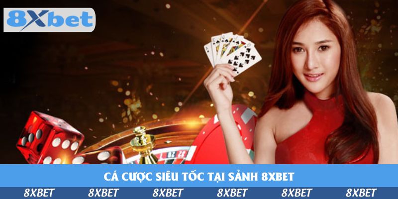 Cá Cược Siêu Tốc Tại Sảnh 8xbet – Thắng Nhanh, Không Chờ Đợi