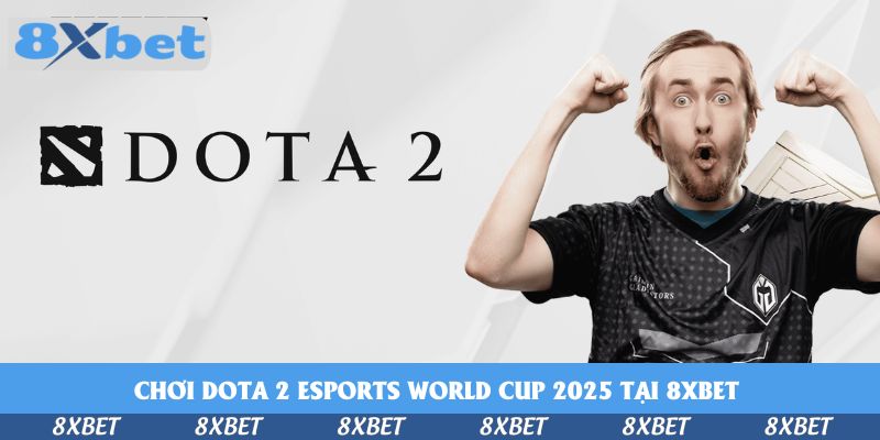 Hướng Dẫn Chơi DOTA 2 Esports World Cup 2025 Tại 8xbet