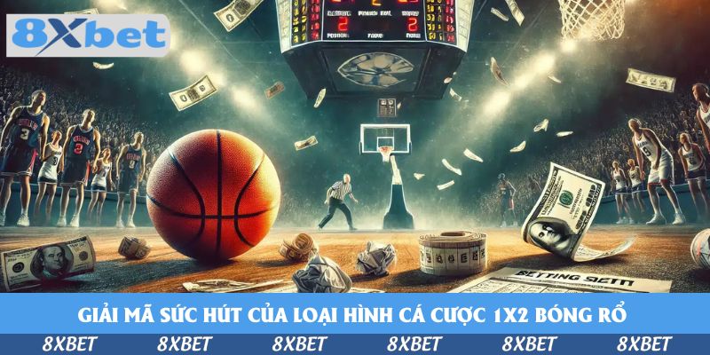 Giải mã sức hút của loại hình cá cược 1x2 bóng rổ 