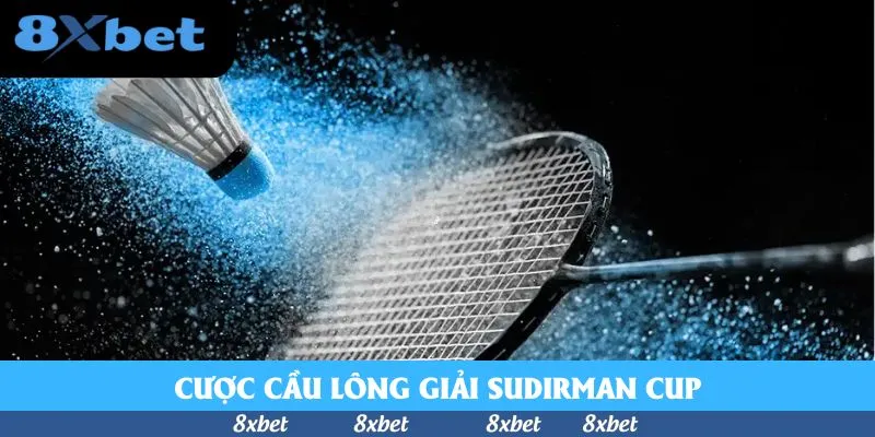 Mẹo Cược Cầu Lông Giải Sudirman Cup Hữu Ích Cho Tân Binh
