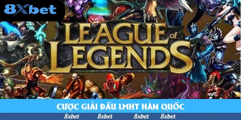 Cược Giải Đấu LMHT Hàn Quốc – Cơ Hội Đa Dạng, Thưởng Cao