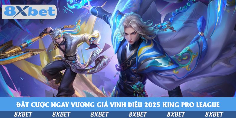 Đặt Cược Ngay Vương Giả Vinh Diệu 2025 King Pro League Summer Tại 8xbet