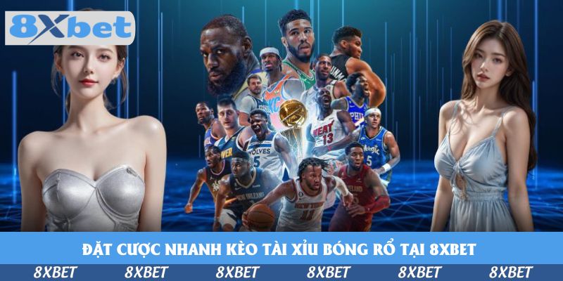 Đặt Cược Nhanh Kèo Tài Xỉu Bóng Rổ Tại 8xbet – Đón Cơ Hội Vàng