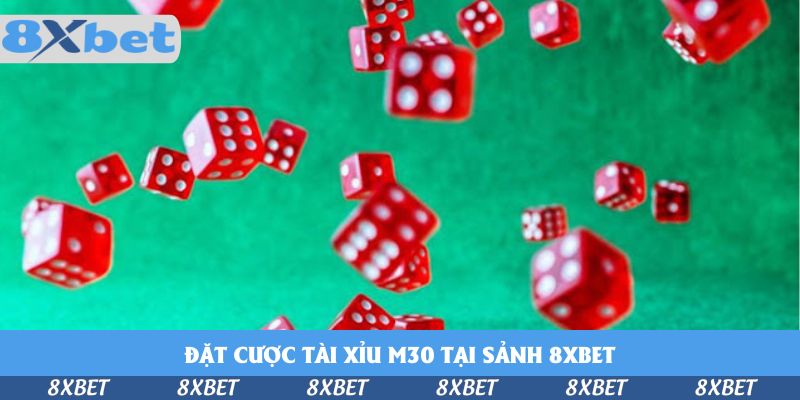 Đổi Đời Mỗi Ngày Khi Đặt Cược Tài Xỉu M30 Tại Sảnh 8xbet