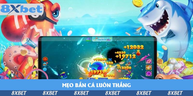 Mẹo Bắn Cá Luôn Thắng – Bí Kíp Săn Boss 8xbet Trong 2025
