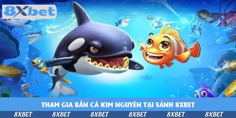 Tham Gia Bắn Cá Kim Nguyên Tại Sảnh 8xbet – Săn Thưởng Vàng