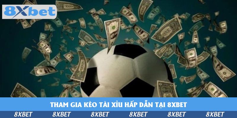 Tham Gia Kèo Tài Xỉu Hấp Dẫn Tại 8xbet – Trải Nghiệm Cực Đỉnh