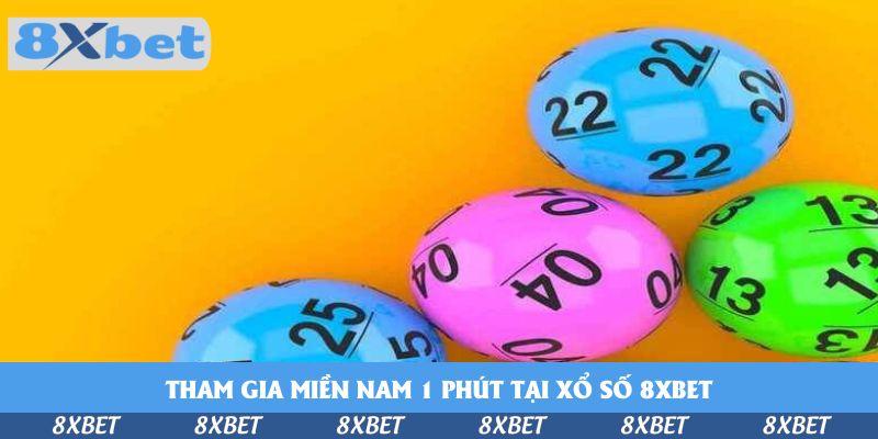 Tham Gia Miền Nam 1 Phút Tại Xổ Số 8xbet Và Đổi Đời Nhanh Hơn
