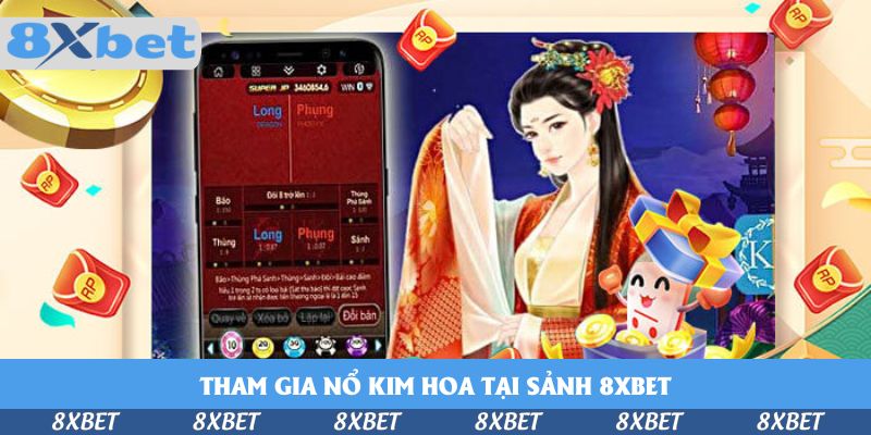 Hướng Dẫn Tham Gia Nổ Kim Hoa Tại Sảnh 8xbet Cho Tân Binh