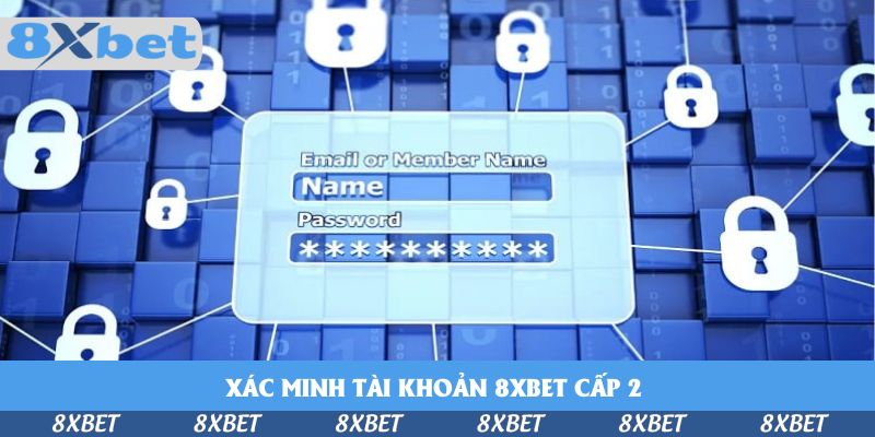 Xác Minh Tài Khoản 8xbet Cấp 2 Như Thế Nào Cho Đúng?