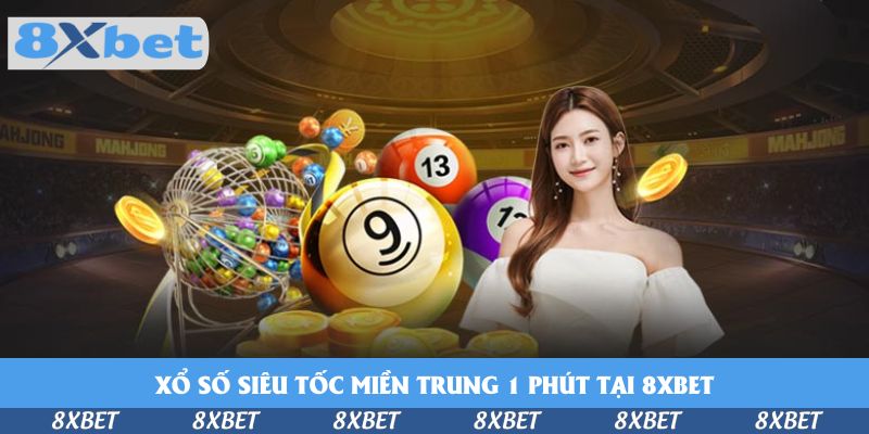 Chạy Đua Với Xổ Số Siêu Tốc Miền Trung 1 Phút Tại 8xbet